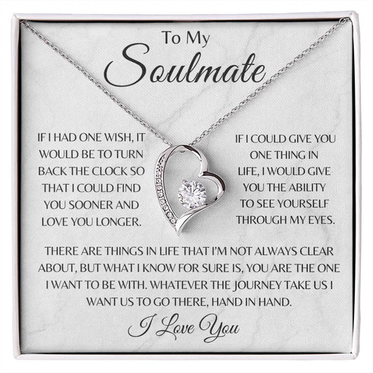 Soulmate/If I had one wish/Forever Love/Wife/Girl Friend/Spouse/Partner/Birthday/Valentines/Anniversary/Christmas/Just Because