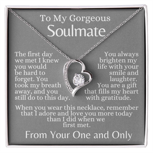 To My Gorgeous Soulmate/The First Day We Met/Forever Love/Christmas/Soulmate/Valentines/Birthday/Anniversary/Just Because