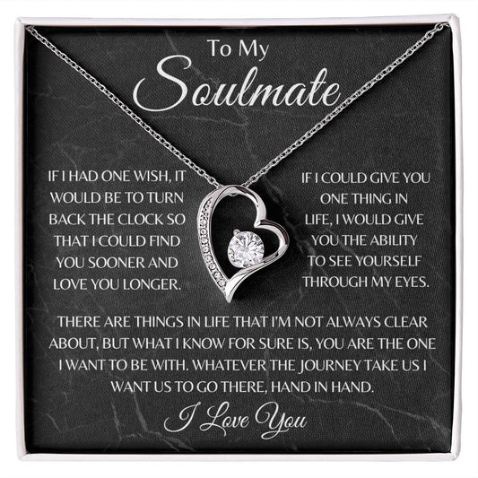 Soulmate/If I had one wish/Forever Love/Spouse/Wife/Girl Friend/Birthday/Christmas/Anniversary/Valentines/Just Because